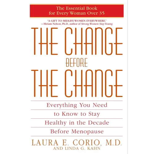 The Change Before the Change: Everything You Need to Know to Stay Healthy in the Decade Before Menopause - Paperback