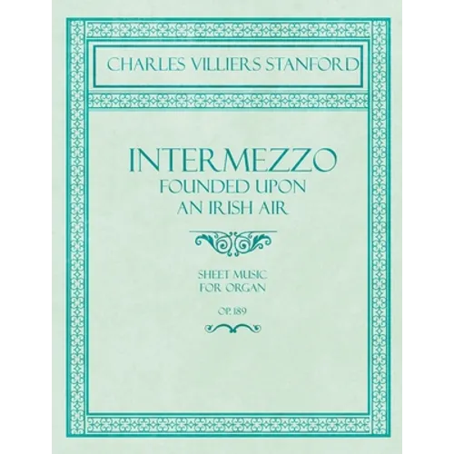 Intermezzo - Founded Upon an Irish Air - Sheet Music for Organ - No. 4, Op. 189 - Paperback