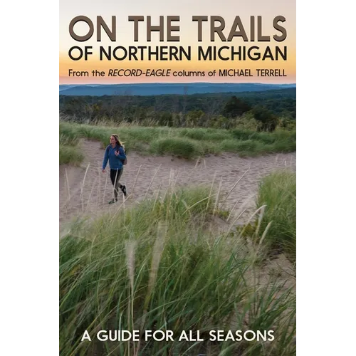 On the Trails of Northern Michigan: A Guide for All Seasons - Paperback