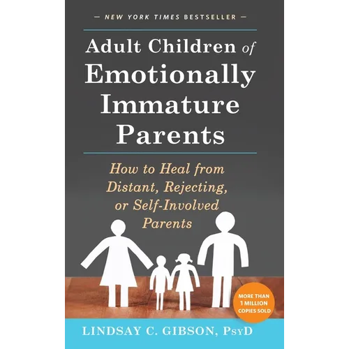 Adult Children of Emotionally Immature Parents: How to Heal from Distant, Rejecting, or Self-Involved Parents - Hardcover