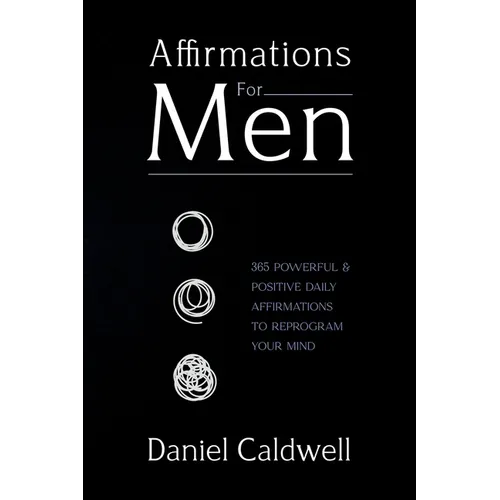 Affirmations For Men: 365 Powerful & Positive Daily Affirmations to Reprogram your Mind - Paperback