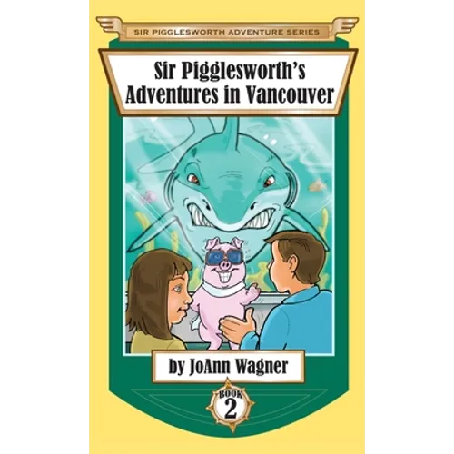 Sir Pigglesworth's Adventures in Vancouver - Hardcover