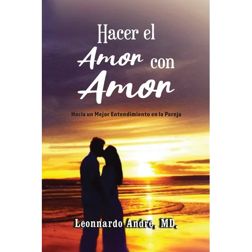 Hacer el Amor con Amor: Hacia un Mejor Entendimiento en la Pareja - Paperback