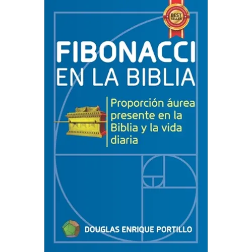 Fibonacci en la biblia: Proporción áurea presente en la biblia y la vida diaria - Paperback