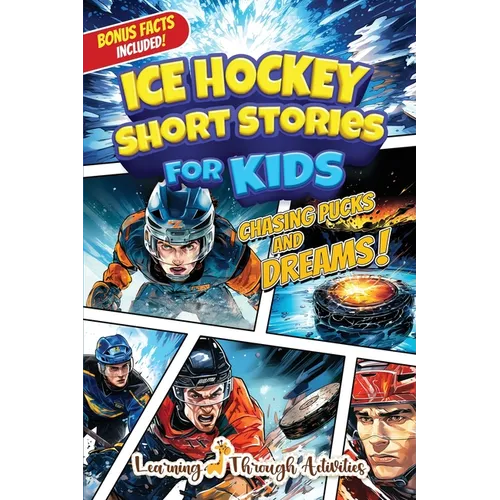 Ice Hockey Short Stories For Kids: Tales of Triumph From Ice Hockey History To Motivate Young Aspiring Sports Champions Reaching for the Stars! - Paperback