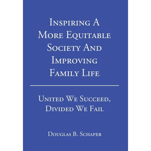 Inspiring A More Equitable Society And Improving Family Life: United We Succeed, Divided We Fail - Hardcover