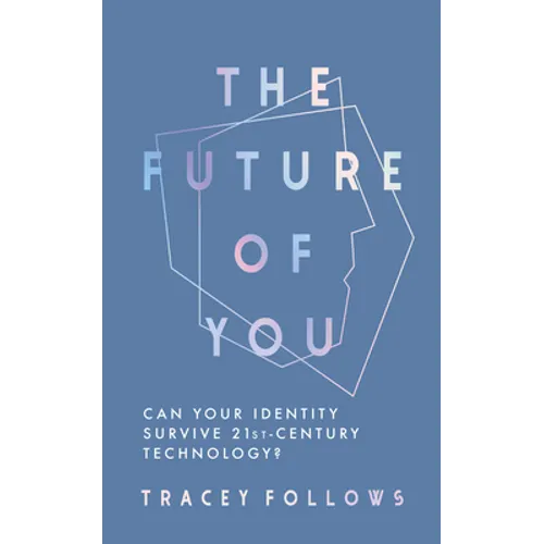 The Future of You: Can Your Identity Survive 21st-Century Technology? - Hardcover