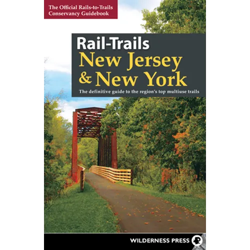 Rail-Trails New Jersey & New York: The Definitive Guide to the Region's Top Multiuse Trails - Hardcover
