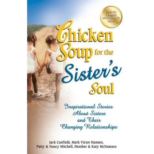 Chicken Soup for the Sister's Soul: Inspirational Stories about Sisters and Their Changing Relationships - Paperback