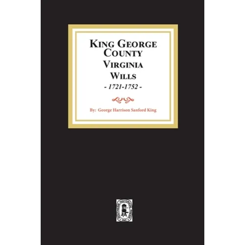 KIng George County, Virginia Wills, 1721-1752 - Paperback