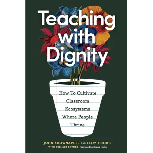 Teaching with Dignity: How to Create Classroom Ecosystems Where People Thrive - Paperback