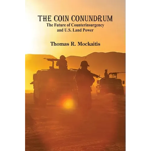 The COIN Conundrum: The Future of Counterinsurgency and U.S. Land Power - Paperback