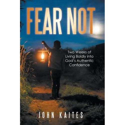 Fear Not: Two Weeks of Living Boldly into God's Authentic Confidence - Hardcover