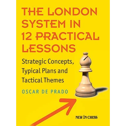 The London System in 12 Practical Lessons: Strategic Concepts, Typical Plans and Tactical Themes - Paperback