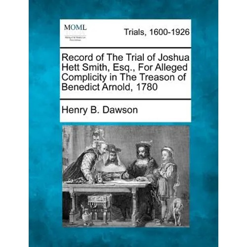 Record of the Trial of Joshua Hett Smith, Esq., for Alleged Complicity in the Treason of Benedict Arnold, 1780 - Paperback