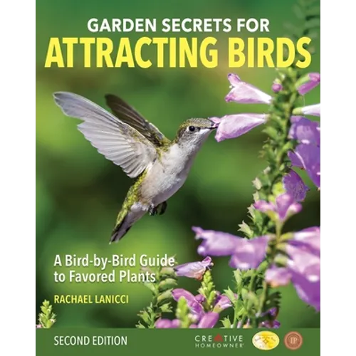 Garden Secrets for Attracting Birds, Second Edition: A Bird-By-Bird Guide to Favored Plants - Paperback