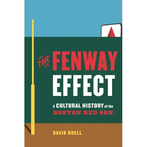 The Fenway Effect: A Cultural History of the Boston Red Sox - Hardcover