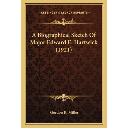 A Biographical Sketch Of Major Edward E. Hartwick (1921) - Paperback