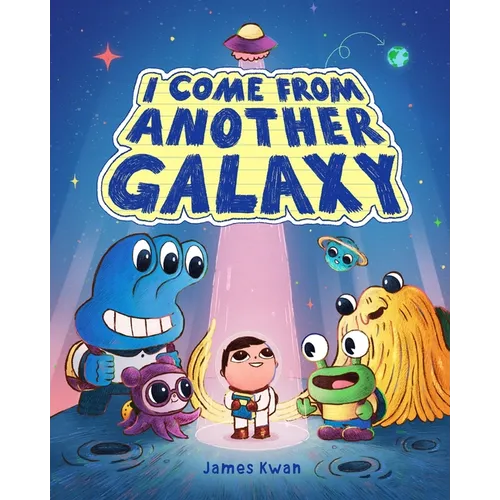 I Come from Another Galaxy: A Picture Book - Hardcover
