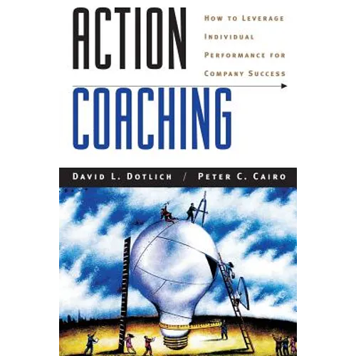 Action Coaching: How to Leverage Individual Performance for Company Success - Paperback
