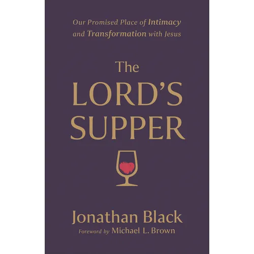 The Lord's Supper: Our Promised Place of Intimacy and Transformation with Jesus - Paperback