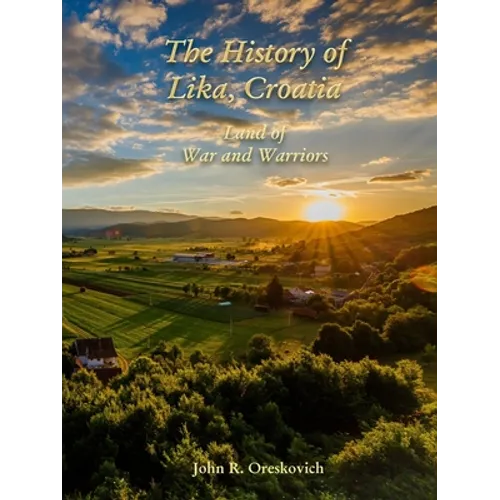 The History of Lika, Croatia: Land of War and Warriors - Paperback