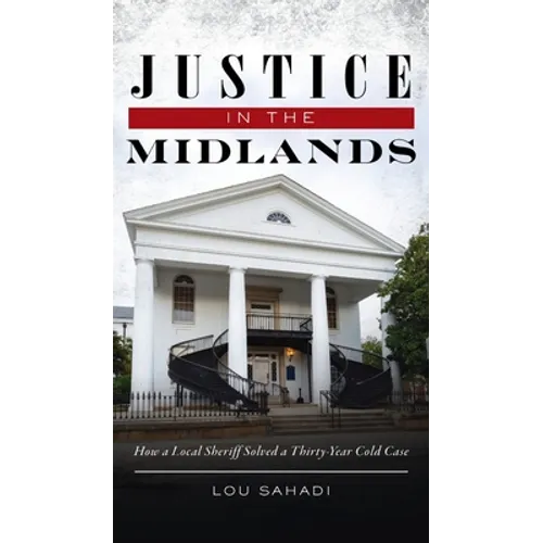 Justice in the Midlands: How a Local Sheriff Solved a 30-Year Cold Case - Hardcover