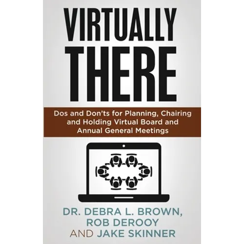 Virtually There: Dos and Don'ts for Planning, Chairing and Holding Virtual Board and Annual General Meetings - Paperback