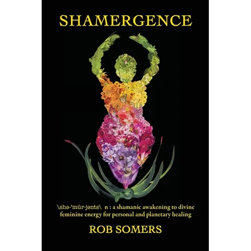 Shamergence: A shamanic awakening to divine feminine energy for personal and planetary healing - Paperback