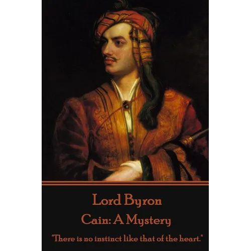 Lord Byron - Cain: A Mystery: "There is no instinct like that of the heart." - Paperback