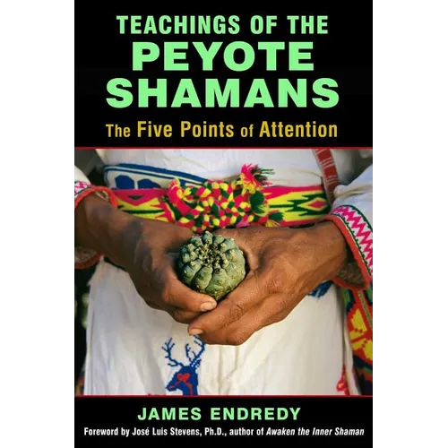 Teachings of the Peyote Shamans: The Five Points of Attention - Paperback