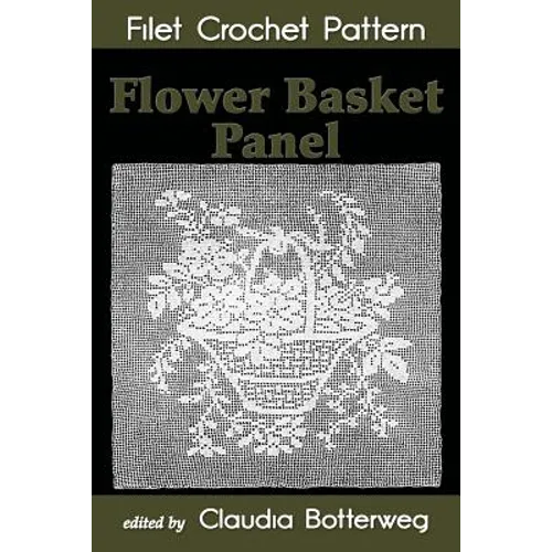 Flower Basket Panel Filet Crochet Pattern: Complete Instructions and Chart - Paperback