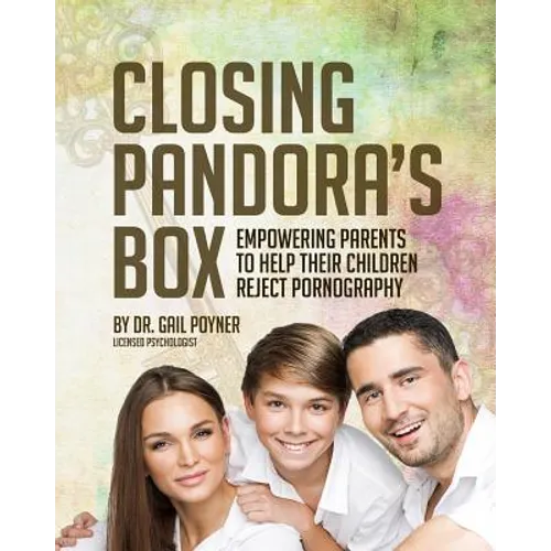 Closing Pandora's Box: Empowering Parents to Help Their Children Reject Pornography - Paperback