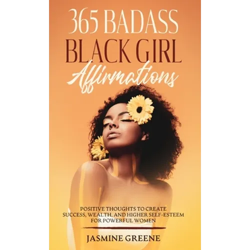 365 Badass Black Girl Affirmations: Positive Thoughts to Create Success, Wealth, and Higher Self-Esteem for Powerful Women - Hardcover