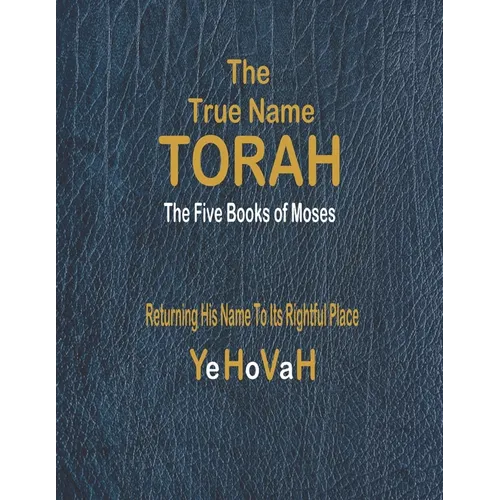 The True Name Torah: The First Five Books of Moses - Paperback