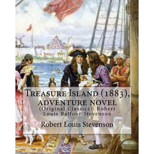 Treasure Island (1883), by Robert Louis Stevenson, Adventure Novel: (original Classics): Robert Louis Balfour Stevenson - Paperback
