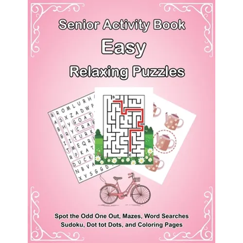Senior Activity Book: Easy Relaxing Puzzles includes Spot the Odd One Out, Mazes, Word Searches, Sudoku, Dot tot Dots, and Coloring Page for - Paperback