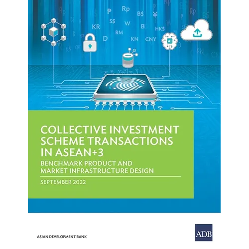 Collective Investment Scheme Transactions in ASEAN+3: Benchmark Product and Market Infrastructure Design - Paperback