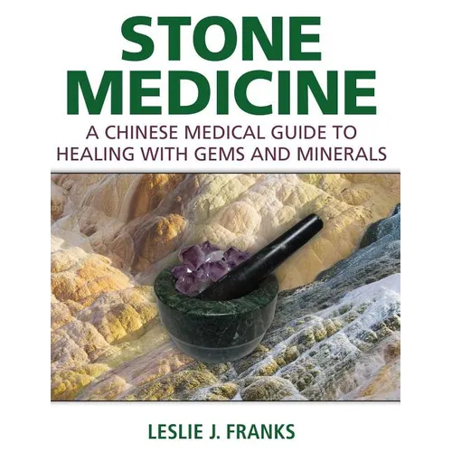 Stone Medicine: A Chinese Medical Guide to Healing with Gems and Minerals - Hardcover