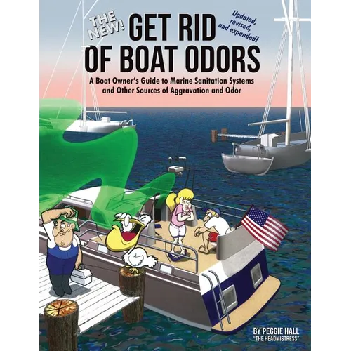 The New Get Rid of Boat Odors, Second Edition: A Boat Owner's Guide to Marine Sanitation Systems and Other Sources of Aggravation and Odor - Paperback
