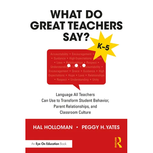 What Do Great Teachers Say?: Language All Teachers Can Use to Transform Student Behavior, Parent Relationships, and Classroom Culture K-5 - Paperback