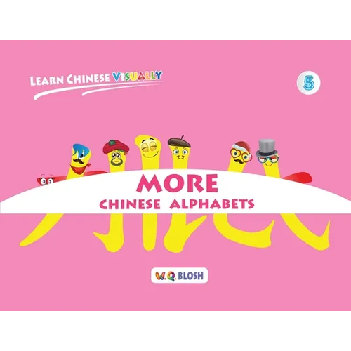 Learn Chinese Visually 5: More Chinese Alphabets: Preschoolers' First Chinese Book (Age 5) - Paperback