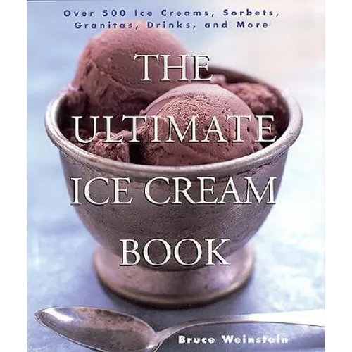 The Ultimate Ice Cream Book: Over 500 Ice Creams, Sorbets, Granitas, Drinks, and More - Paperback