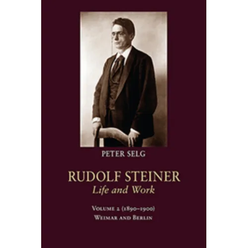 Rudolf Steiner, Life and Work: 1890-1900: Weimar and Berlin Volume 2 - Hardcover