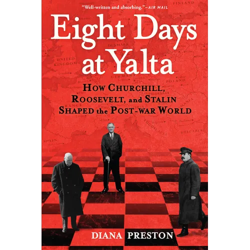 Eight Days at Yalta: How Churchill, Roosevelt, and Stalin Shaped the Post-War World - Paperback