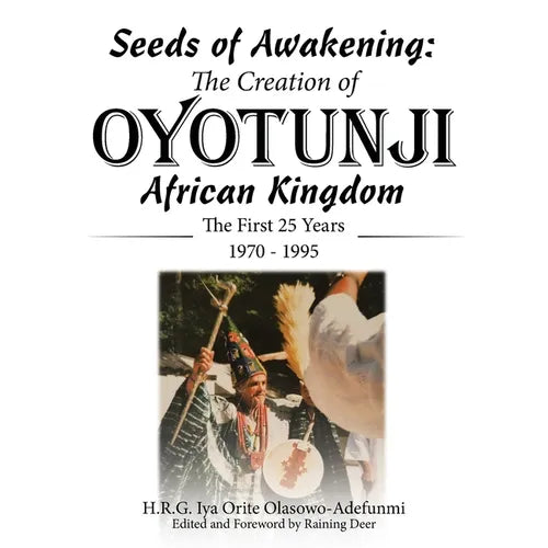 Seeds of Awakening: The Creation of Oyotunji African Kingdom: The First 25 Years 1970 - 1995 - Paperback