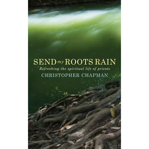 Send My Roots Rain: Refreshing the Spiritual Life of Priests - Paperback