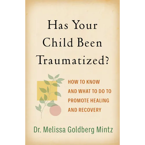 Has Your Child Been Traumatized?: How to Know and What to Do to Promote Healing and Recovery - Paperback