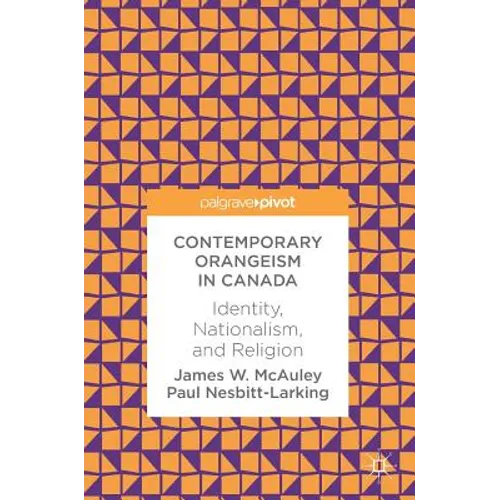 Contemporary Orangeism in Canada: Identity, Nationalism, and Religion - Hardcover