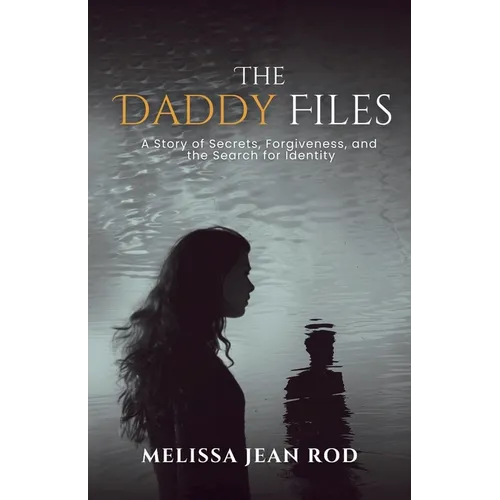 The Daddy Files: How I Survived the Secrets and Found the Truth that Heals - Paperback